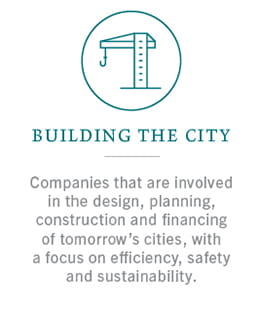 Building the city: companies that are involved in the design, planning, construction and financing of tomorrow's cities, with a focus on efficiency, safety and sustainability.